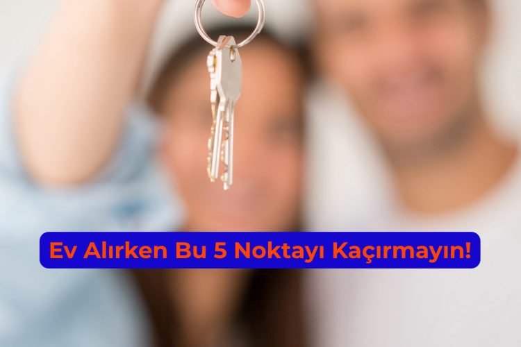 Ev Alırken Dikkat Edilmesi Gerekenler 10 madde